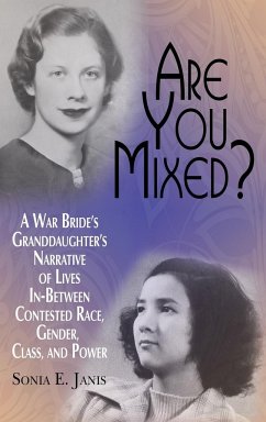 Are You Mixed? A War Bride's Granddaughter's Narrative of Lives In-Between Contested Race, Gender, Class, and Power (HC) - Janis, Sonia E.