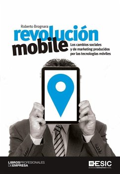 Revolución mobile : los cambios sociales y de marketing producidos por las tecnologías móviles - Brognara, Roberto