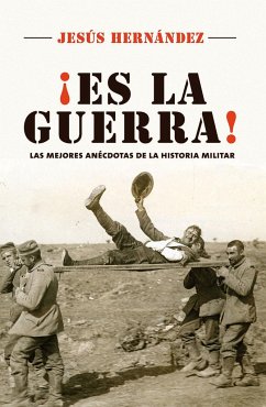 Es la guerra : las mejores anécdotas de la historia militar - Hernández, Jesús