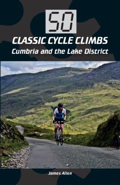 50 Classic Cycle Climbs: Cumbria and the Lake District - Allen, James