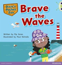 Bug Club Independent Fiction Year 1 Green A Dixie's Pocket Zoo: Brave the Waves - Jones, Pip