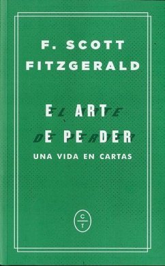 El arte de perder : una vida en cartas - Fitzgerald, F. Scott