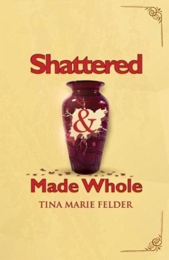 Shattered & Made Whole - Felder, Tina Marie