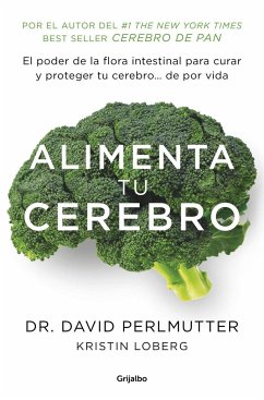 Alimenta tu cerebro : el poder de la flora intestinal para curar y proteger tu cerebro-- de por vida - Perlmutter, David