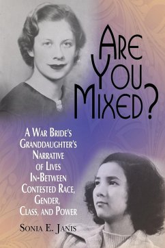 Are You Mixed? A War Bride's Granddaughter's Narrative of Lives In-Between Contested Race, Gender, Class, and Power - Janis, Sonia E.