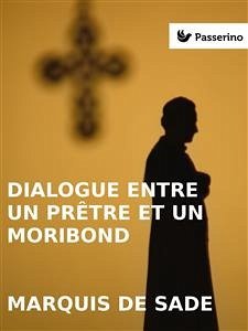 Dialogue entre un prêtre et un moribond (eBook, ePUB) - de Sade, Marquis