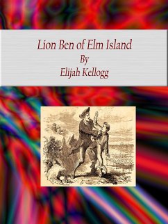 Lion Ben of Elm Island (eBook, ePUB) - Kellogg, Elijah