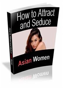 How to Attract & Seduce Asian Women (eBook, PDF) - Collectif, Ouvrage