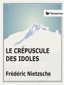 Le Crépuscule des idoles (eBook, ePUB) - Nietzsche, Friedrich