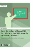 Kann die Unterrichtsqualität durch interaktive Whiteboards verbessert werden?