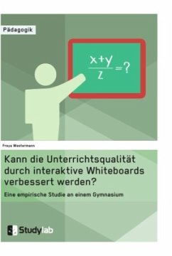 Kann die Unterrichtsqualität durch interaktive Whiteboards verbessert werden? - Westermann, Freya