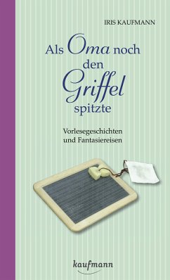 Als Oma noch den Griffel spitzte. Für Menschen mit Demenz (eBook, ePUB) - Kaufmann, Iris