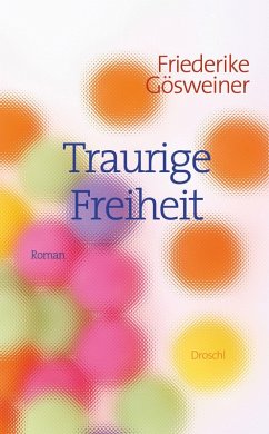Traurige Freiheit (eBook, ePUB) - Gösweiner, Friederike