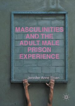 Masculinities and the Adult Male Prison Experience - Sloan, Jennifer Anne