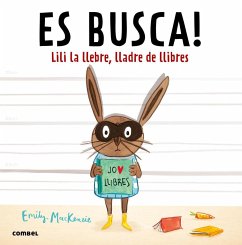 Es busca! Lili la llebre, lladre de llibres - Olid, Bel; Mackenzie, Emily