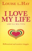 I love my life! Amo la mia vita. Riflessioni sul nostro viaggio I love my life! Amo la mia vita. Riflessioni sul nostro viaggio