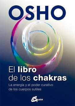 El libro de los chakras : la energía y el poder curativo de los cuerpos sutiles - Osho