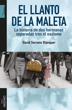 El llanto de la maleta : la historia de dos hermanas separadas tras el nazismo - Serrano i Blanquer, David