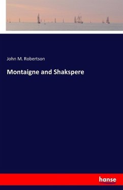 Montaigne and Shakspere - Robertson, John M.