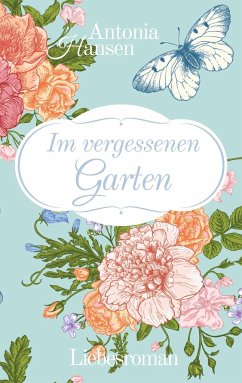 Im vergessenen Garten - Hansen, Antonia