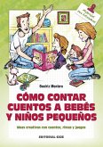 Cómo contar cuentos a bebés y niños pequeños : ideas creativas con cuentos, rimas y juegos