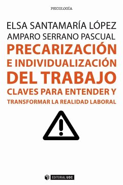 Precarización e individualización del trabajo : claves para entender y transformar la realidad laboral - Santamaría López, Elsa; Serrano Pascual, Amparo