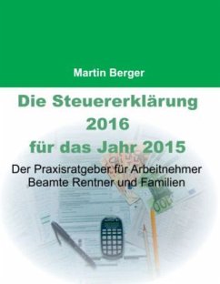 Die Steuererklärung 2016 für das Jahr 2015 - Berger, Martin