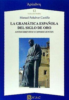 La gramática española del Siglo de Oro : antecedentes y consecuentes - Peñalver Castillo, Manuel