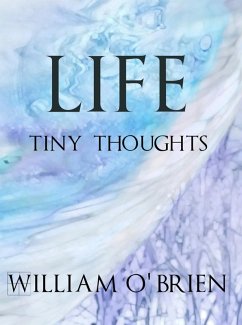 Life - Tiny Thoughts (Spiritual philosophy, #1) (eBook, ePUB) - O'Brien, William