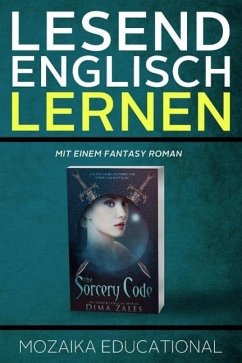 Englisch Lernen: Mit einem Fantasy Roman (Learn English for German Speakers - Fantasy Novel edition, #1) (eBook, ePUB) - Zales, Dima; Educational, Mozaika