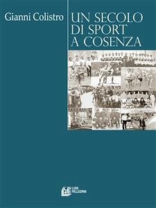 Un Secolo di Sport a Cosenza (eBook, ePUB) - Colistro, Gianni