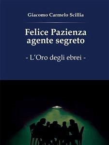 Felice Pazienza agente segreto. L'oro degli ebrei (eBook, PDF) - Carmelo Scillia, Giacomo