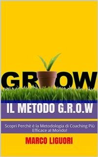 Il Metodo G.R.O.W (eBook, ePUB) - Liguori, Marco; Liguori, Marco