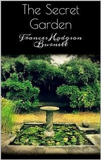 The Secret Garden (eBook, ePUB) - Hodgson Burnett, Frances; Hodgson Burnett, Frances; Hodgson Burnett, Frances