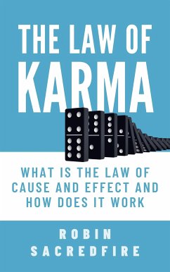 The Law of Karma: What is the Law of Cause and Effect and How Does It Work (eBook, ePUB) - Sacredfire, Robin