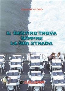 Il destino trova sempre la sua strada (eBook, ePUB) - Florio, Gianfabio