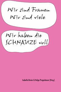 Wir sind Frauen. Wir sind viele. Wir haben die Schnauze voll. - Breier, Isabella