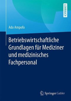 Betriebswirtschaftliche Grundlagen für Mediziner und medizinisches Fachpersonal - Ampofo, Ado