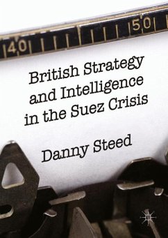 British Strategy and Intelligence in the Suez Crisis - Steed, Danny