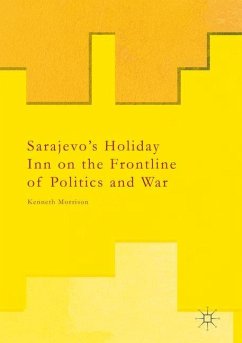 Sarajevo¿s Holiday Inn on the Frontline of Politics and War - Morrison, Kenneth