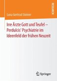 Irre Ärzte Gott und Teufel ¿ Perdulcis¿ Psychiatrie im Ideenfeld der frühen Neuzeit