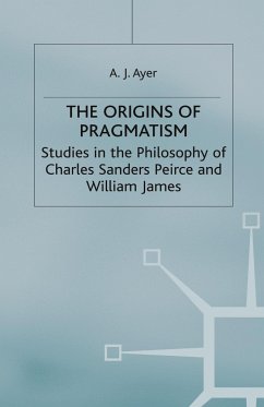 The Origins of Pragmatism - Ayer, A J