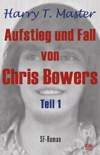 Aufstieg und Fall von Chris Bowers - Teil 1 - Master, Harry Theodor