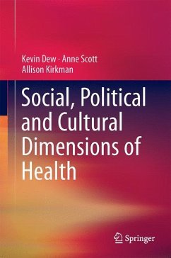 Social, Political and Cultural Dimensions of Health - Dew, Kevin;Scott, Anne;Kirkman, Allison