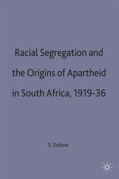 Racial Segregation and the Origins of Apartheid in South Africa, 1919 36 - Dubow, Saul