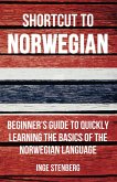 Shortcut to Norwegian: Beginner's Guide to Quickly Learning the Basics of the Norwegian Language (eBook, ePUB)