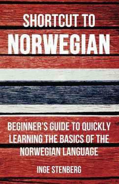 Shortcut to Norwegian: Beginner's Guide to Quickly Learning the Basics of the Norwegian Language (eBook, ePUB) - Stenberg, Inge