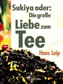 Sukiya oder Die große Liebe zum Tee (eBook, ePUB) - Leip, Hans