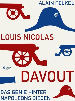 Louis Nicolas Davout. Das Genie hinter Napoleons Siegen (eBook, ePUB) - Felkel, Alain