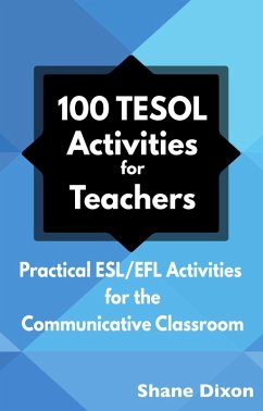 100 TESOL Activities for Teachers: Practical ESL/EFL Activities for the Communicative Classroom (eBook, ePUB) - Dixon, Shane